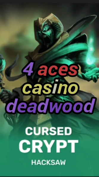 4 aces casino deadwood-fqqjrm9vrme7zzjgfjql.com
